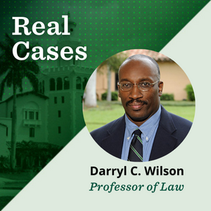 Featured image for podcast blog 'Real Cases' with Darryl C. Wilson, Professor of Law. Shows his headshot on a green background with a historic building and palm trees.