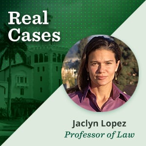 Featured image for podcast blog 'Real Cases' with Jaclyn Lopez, Professor of Law. Includes her headshot on a green background with a historic building and palm trees.