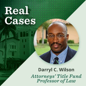 Featured image for podcast blog 'Real Cases' with Darryl C. Wilson, Attorneys’ Title Fund Professor of Law. Includes his headshot on a green background with a historic building and palm trees.
